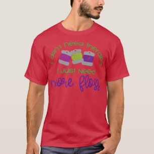 Cross Stitch Floss Humor Needlepoint Funny Quotes T-shirt
