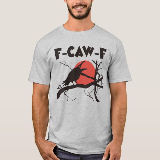 Crow F-Caw-F Funny Black Bird T-shirt (Voorkant)