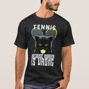 Crtennis Ochet Omdat Moord Verkeerd Is Kat T-shirt