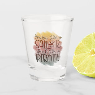 Cruise als een zeeman Drink als een piraat nautisc Shot Glas