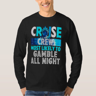 Cruise Crew Most Likely To Gamble All Night T-shirt