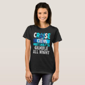 Cruise Crew Most Likely To Gamble All Night T-shirt (Voorkant volledig)