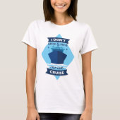 CRUISE SHIP FUNNY QUOTE T-SHIRT (Voorkant)