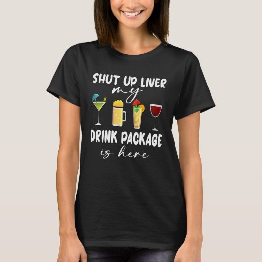 Cruise Ship Shut Up Liver Drink Package Here Cruis T-shirt (Voorkant)