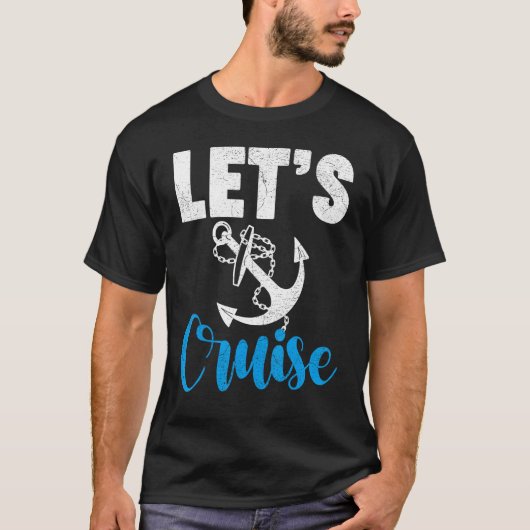 Cruise Travel Cruising Vacation Let s Cruise T-shirt (Voorkant)
