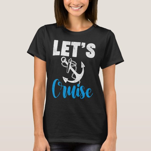 Cruise Travel Cruising Vacation Let s Cruise T-shirt (Voorkant)