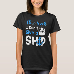 Cruise trip vakantie deze week geef ik geen schip t-shirt