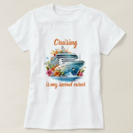 Cruisen is mijn tweede carrière t-shirt
