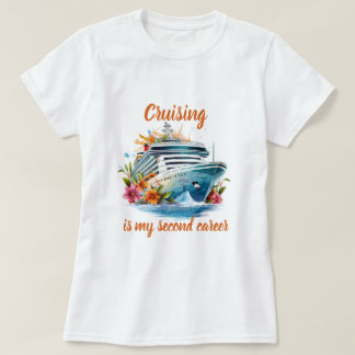 Cruisen is mijn tweede carrière t-shirt