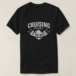Cruisen met familie is het beste! t-shirt
