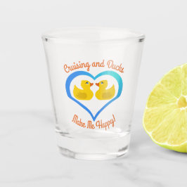 Cruising and Ducks Make Me Happy-Cruise Shot Glas