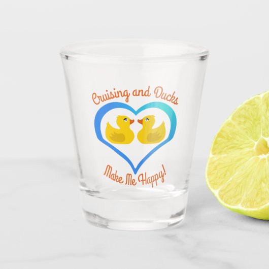 Cruising and Ducks Make Me Happy-Cruise Shot Glas (Voorkant)