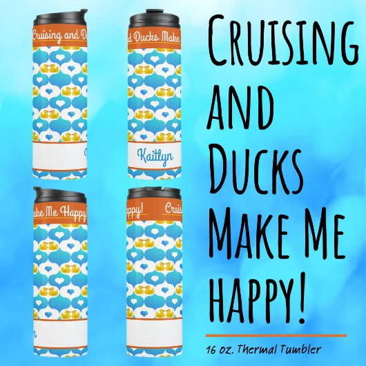 Cruising and Ducks Make Me Happy Custom Vacation  Thermosbeker