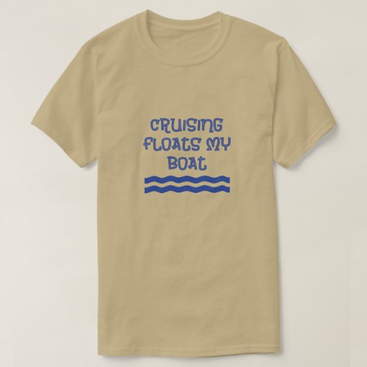 Cruising Floats My Boat grappige quote T-shirt (Design voorkant)