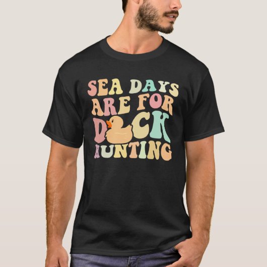 Cruising Sea Days Are For Duck Hunting Rubber Duck T-shirt (Voorkant)