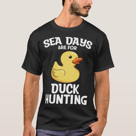 Cruising Sea Days Are For Duck Hunting Rubber Duck T-shirt (Voorkant)