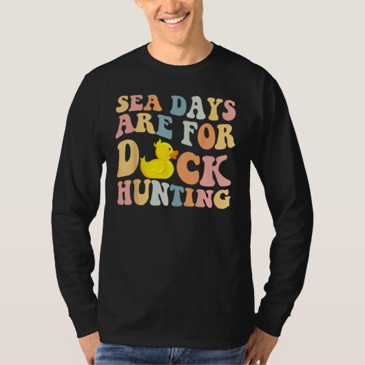 Cruising Sea Days Are For Duck Hunting Rubber Duck T-shirt (Voorkant)