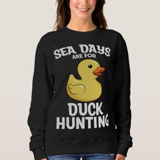 Cruising Sea Days Are For Duck Hunting Rubber Duck Trui (Voorkant)