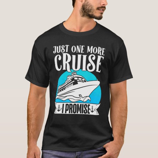 Cruising Vacation Trip Vacay Just One More Cruise  T-shirt (Voorkant)