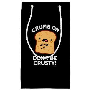 Crumb on be not be Crusty Funny Bread Pun Dark BG Klein Cadeauzakje