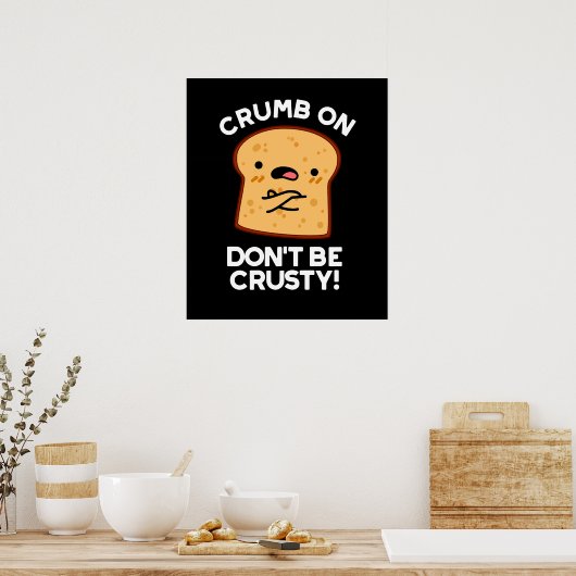 Crumb on be not be Crusty Funny Bread Pun Dark BG Poster (Keuken)