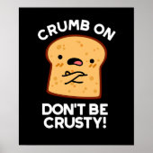 Crumb on be not be Crusty Funny Bread Pun Dark BG Poster (Voorkant)