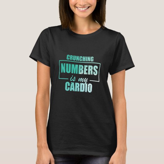 Crunching Numbers is My Cardio Auditor Accounting  T-shirt (Voorkant)