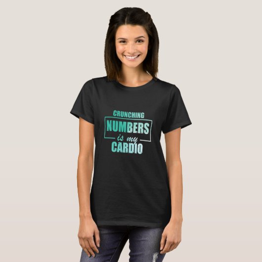 Crunching Numbers is My Cardio Auditor Accounting T-shirt (Voorkant volledig)