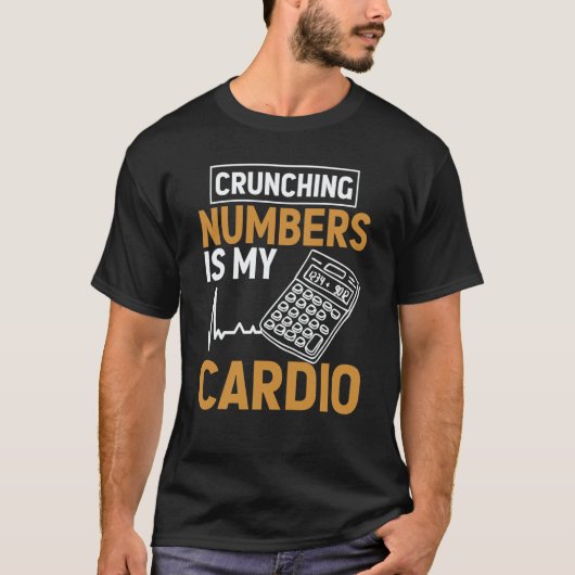 Crunching Numbers is My Cardio Auditor Accounting  T-shirt (Voorkant)