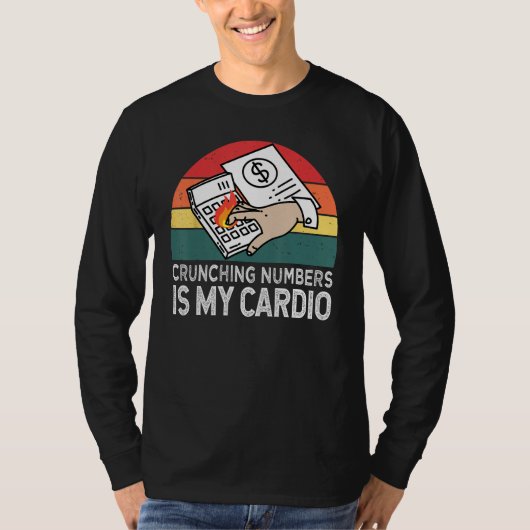 Crunching Numbers Is My Cardio For Accounting T-shirt (Voorkant)