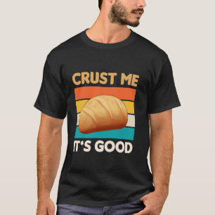 Crust Me ITU2019s Goede Zuurdeeg Bakkerij T-shirt