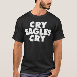 Cry Eagles Cry grappige anti Eagles T-shirt