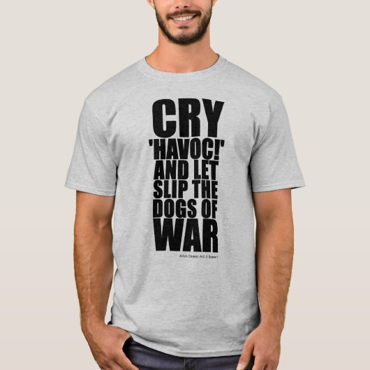 Cry 'havoc' (dogs of war) - Shakespeare Quote T-shirt (Voorkant)