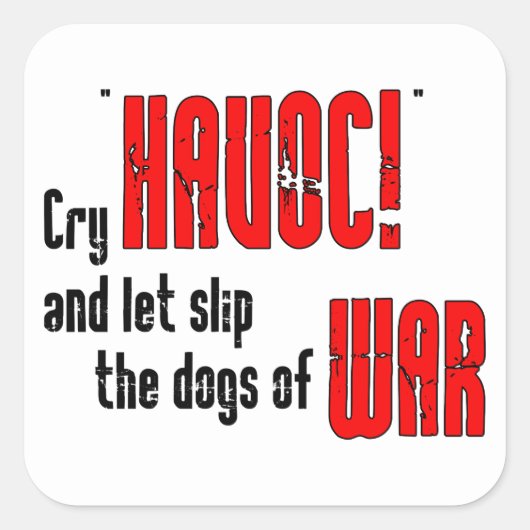Cry "Havoc!" en laat de Dogs van de Oorlog glippen Vierkante Sticker (Voorkant)