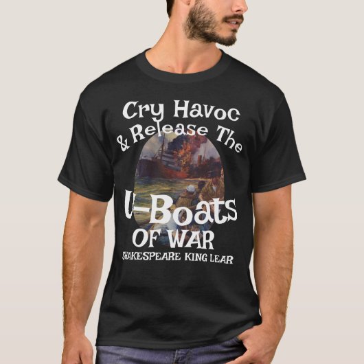 Cry Havoc Release U-Boats War Shakespeare  T-shirt (Voorkant)