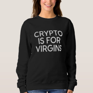 Crypto is voor Virgins Funny Cryptocurrency tradin Trui