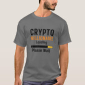Crypto Millionaire Loading Funny Crypto Currency O T-shirt (Voorkant)