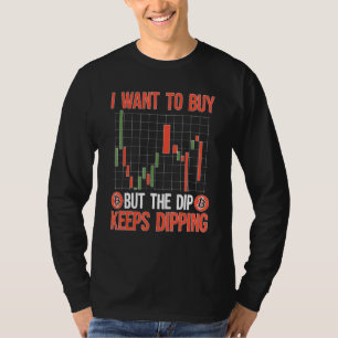 Cryptocurrency die ik wil kopen maar de Dip houdt T-shirt