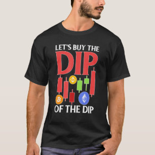 Cryptocurrency Laten we de dip van de dip kopen T-shirt