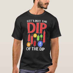 Cryptocurrency Laten we de dip van de dip kopen T-shirt