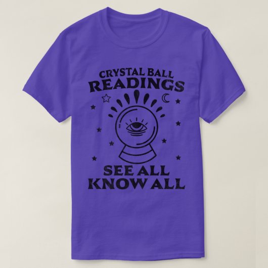 Crystal Ball Readings Know All See All Fortune Tel T-shirt (Design voorkant)