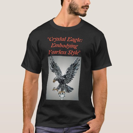 "Crystal Eagle: belichaamt onverschrokken stijl" T-shirt (Voorkant)