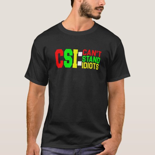CSI kan geen Idiots staan _ T-shirt (Voorkant)