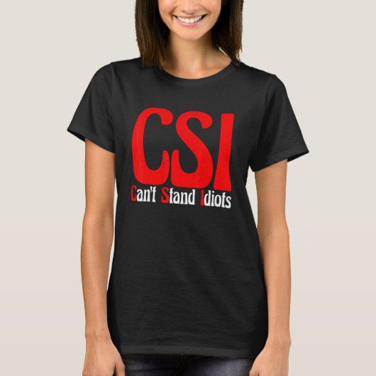 Csi kan geen Idiots staan T-shirt (Voorkant)