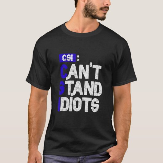 Csi kan geen Idiots staan T-shirt (Voorkant)