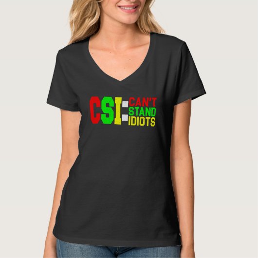 CSI kan geen Idiots staan _ T-shirt (Voorkant)