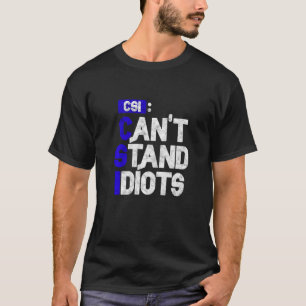 CSI kan geen Idiots staan T-shirt