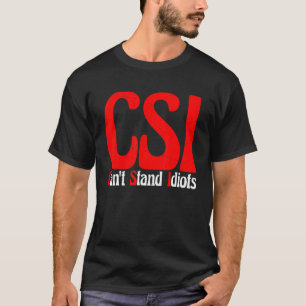 CSI kan idioten niet uitstaan T-shirt