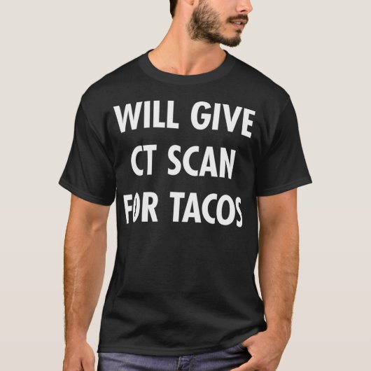 CT Scan For Tacos Funny Radiology Tech T  T-shirt (Voorkant)