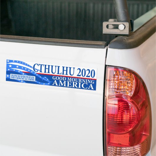 Cthulhu for President 2020 - Good Mourning America Bumpersticker (Op Truck)